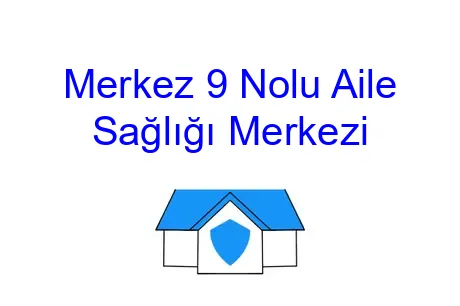 Merkez 9 Nolu Aile Sağlığı Merkezi