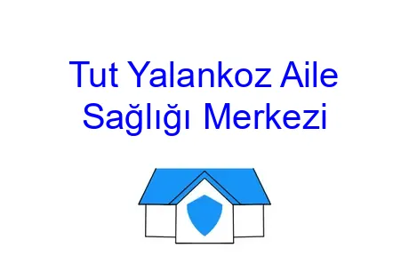 Tut Yalankoz Aile Sağlığı Merkezi