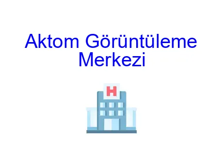 Aktom Görüntüleme Merkezi