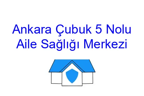 Ankara Çubuk 5 Nolu Aile Sağlığı Merkezi