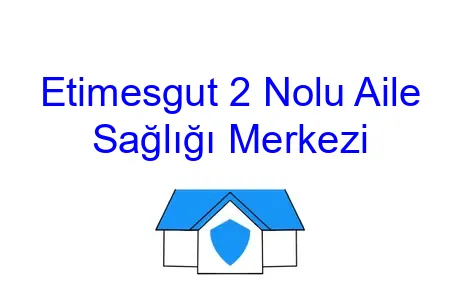 Etimesgut 2 Nolu Aile Sağlığı Merkezi