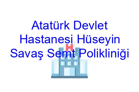Atatürk Devlet Hastanesi Hüseyin Savaş Semt Polikliniği