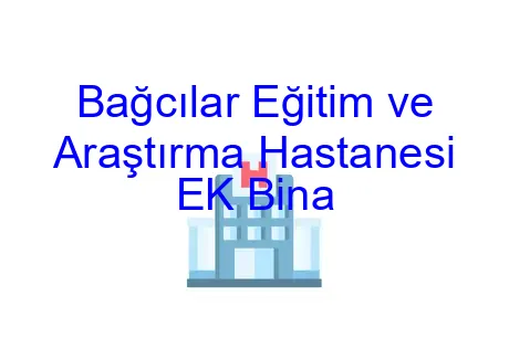 Bağcılar Eğitim ve Araştırma Hastanesi EK Bina