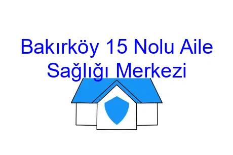 Bakırköy 15 Nolu Aile Saǧlıǧı Merkezi
