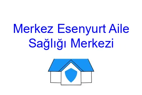 Merkez Esenyurt Aile Sağlığı Merkezi