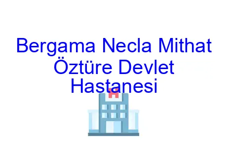 Bergama Necla Mithat Öztüre Devlet Hastanesi