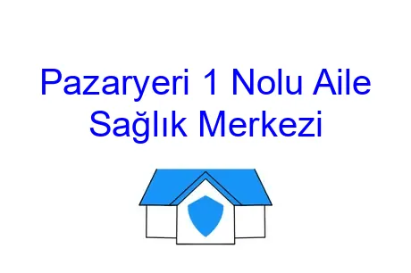 Pazaryeri 1 Nolu Aile Sağlık Merkezi