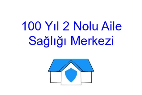 100 Yıl 2 Nolu Aile Sağlığı Merkezi