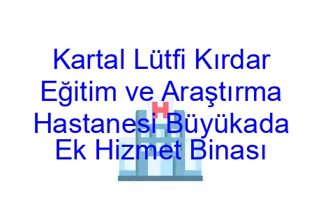 Kartal Lütfi Kırdar Eğitim ve Araştırma Hastanesi Büyükada Ek Hizmet Binası