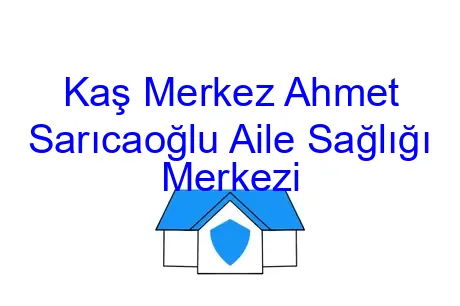 Kaş Merkez Ahmet Sarıcaoğlu Aile Sağlığı Merkezi