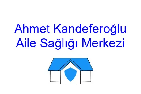 Ahmet Kandeferoğlu Aile Sağlığı Merkezi