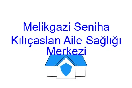 Melikgazi Seniha Kılıçaslan Aile Sağlığı Merkezi