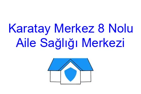 Karatay Merkez 8 Nolu Aile Sağlığı Merkezi