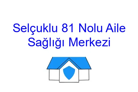 Selçuklu 81 Nolu Aile Sağlığı Merkezi