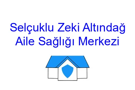 Selçuklu Zeki Altındağ Aile Sağlığı Merkezi