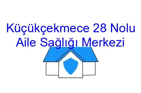 Küçükçekmece 28 Nolu Aile Sağlığı Merkezi