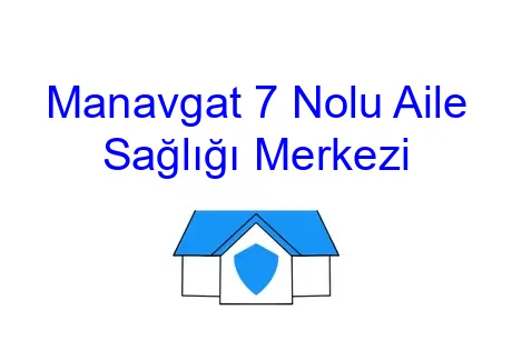Manavgat 7 Nolu Aile Sağlığı Merkezi