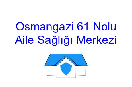 Osmangazi 61 Nolu Aile Sağlığı Merkezi