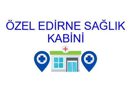 ÖZEL EDİRNE SAĞLIK KABİNİ