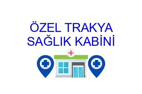 ÖZEL TRAKYA SAĞLIK KABİNİ