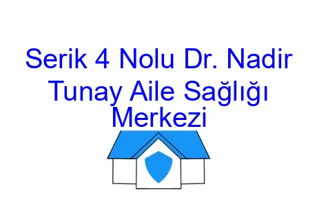 Serik 4 Nolu Dr. Nadir Tunay Aile Sağlığı Merkezi