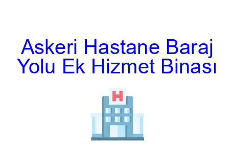 Askeri Hastane Baraj Yolu Ek Hizmet Binası