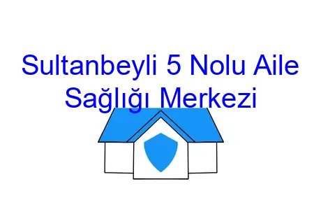 Sultanbeyli 5 Nolu Aile Sağlığı Merkezi