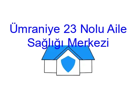 Ümraniye 23 Nolu Aile Sağlığı Merkezi