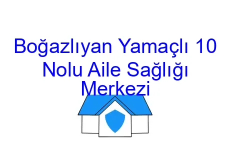 Boğazlıyan Yamaçlı 10 Nolu Aile Sağlığı Merkezi